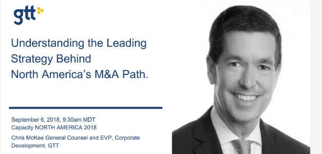 GTT General Counsel and EVP of Corporate Development Chris McKee to Present at Capacity North America