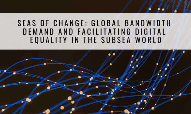 Seas of Change: Global Bandwidth Demand and Facilitating Digital Equality in the Subsea World