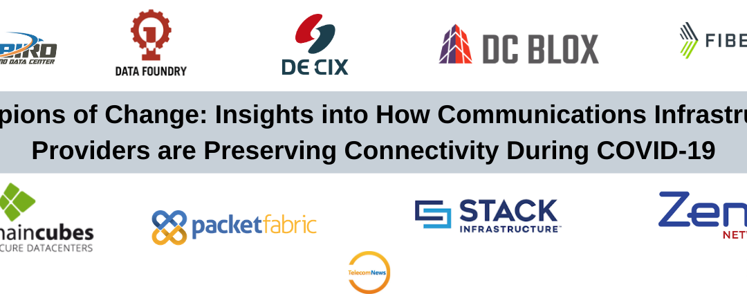 Champions of Change: Insights into How Communications Infrastructure Providers are Preserving Connectivity During COVID-19