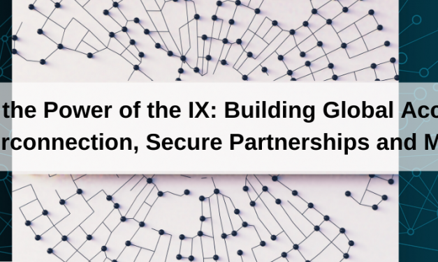 Expanding on the Power of the IX: Building Global Access to Robust Interconnection, Secure Partnerships and More