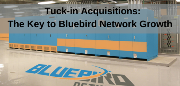 Tuck-in Acquisitions are the Key to Bluebird Network Growth