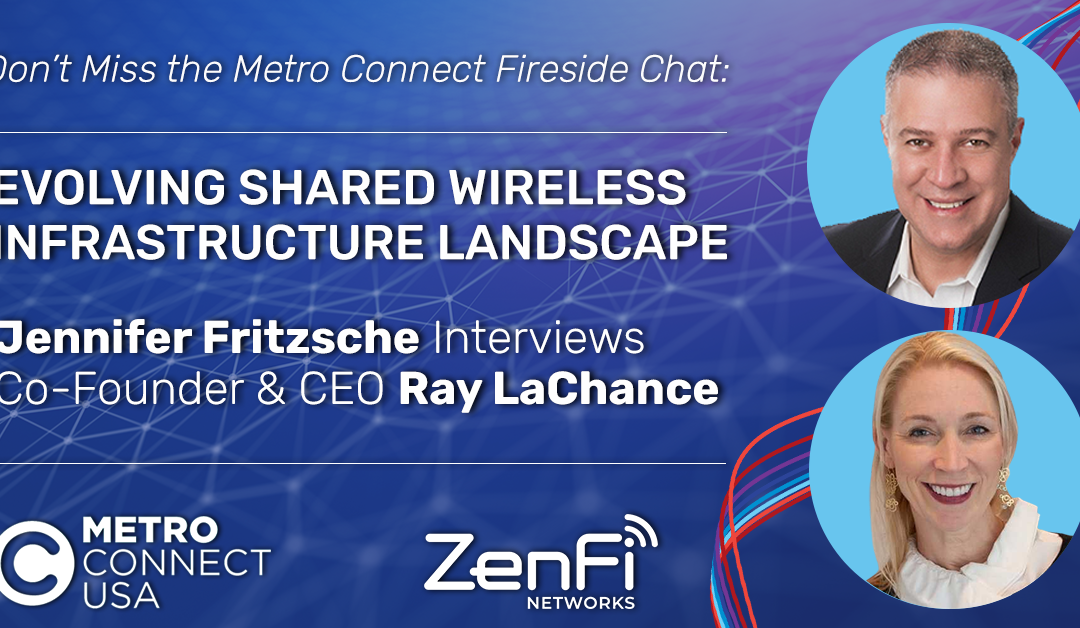 ZenFi Networks to Host a Fireside Chat Exploring the Evolving Shared Wireless Infrastructure Landscape at Metro Connect 2021