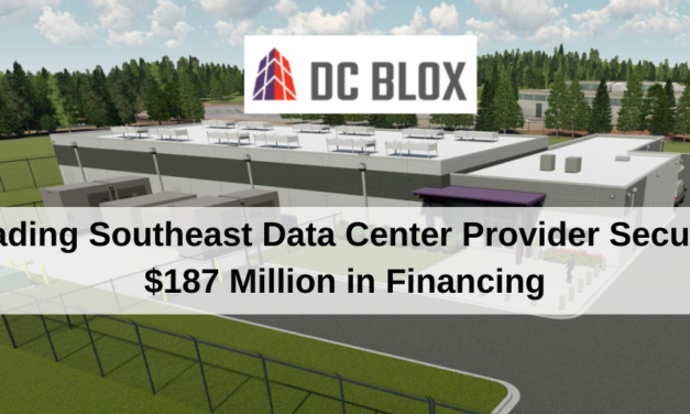 DC BLOX the Southeast’s Largest Data Center Operator Secures $187 Million