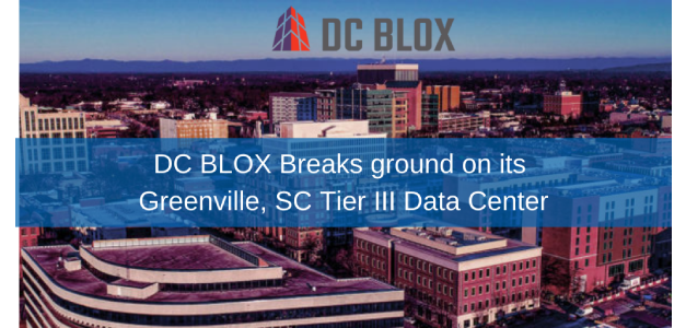 Breaking Ground: DC BLOX Greenville, SC
