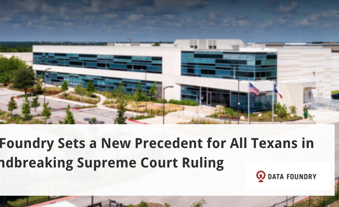 Data Foundry Sets a New Precedent for All Texans in Groundbreaking Supreme Court Ruling