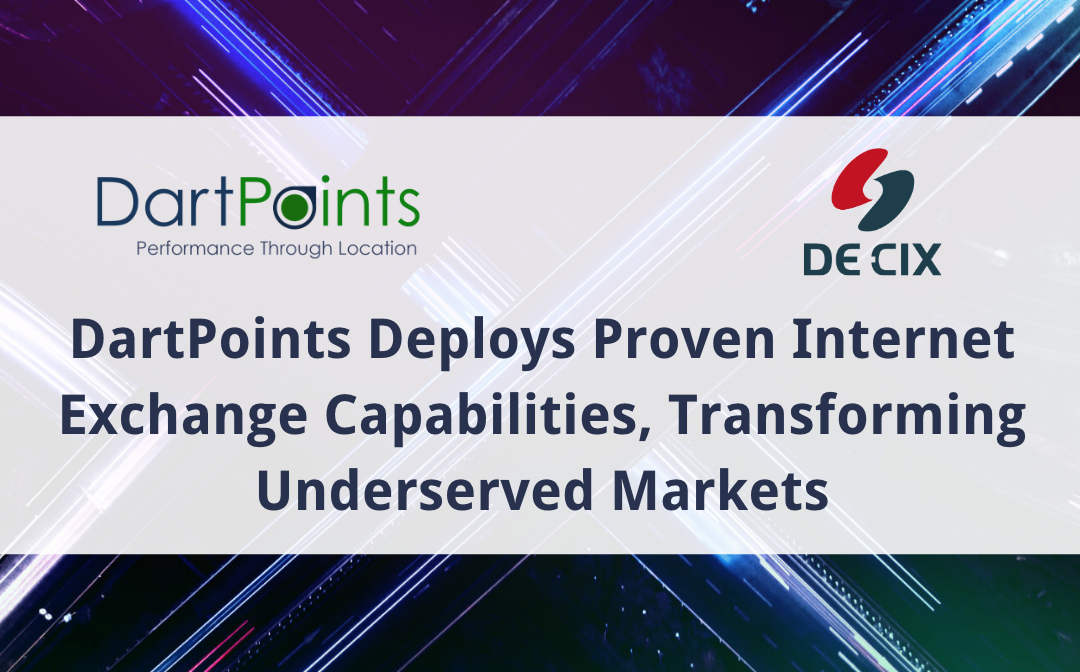 DartPoints Deploys Proven Internet Exchange Capabilities, Transforming Underserved Markets