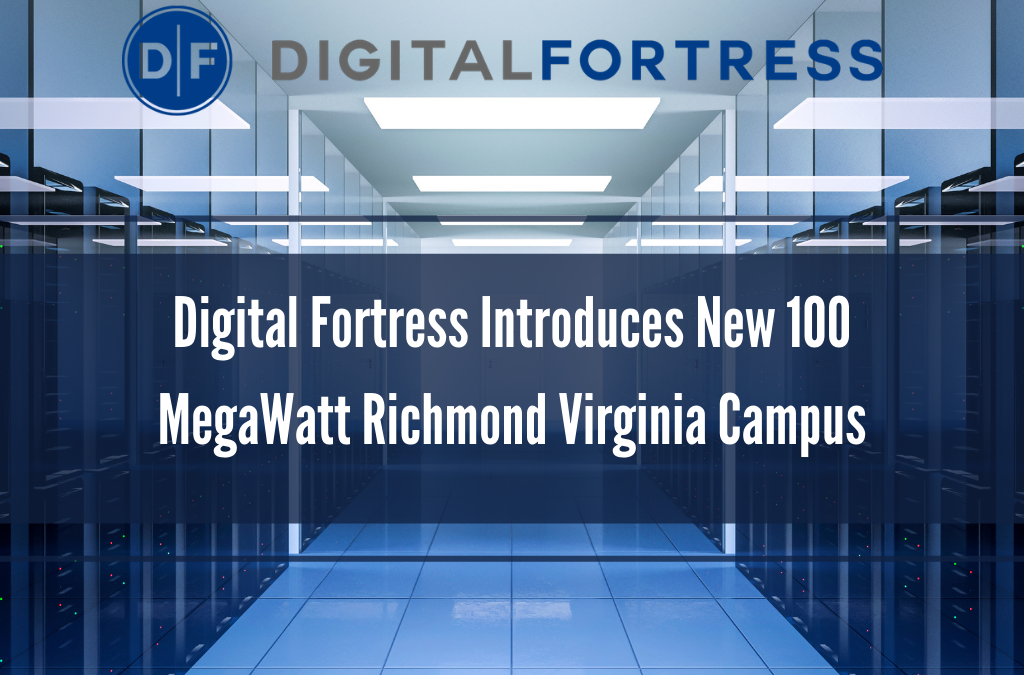 Digital Fortress Introduces New 100 MegaWatt Richmond Virginia Campus