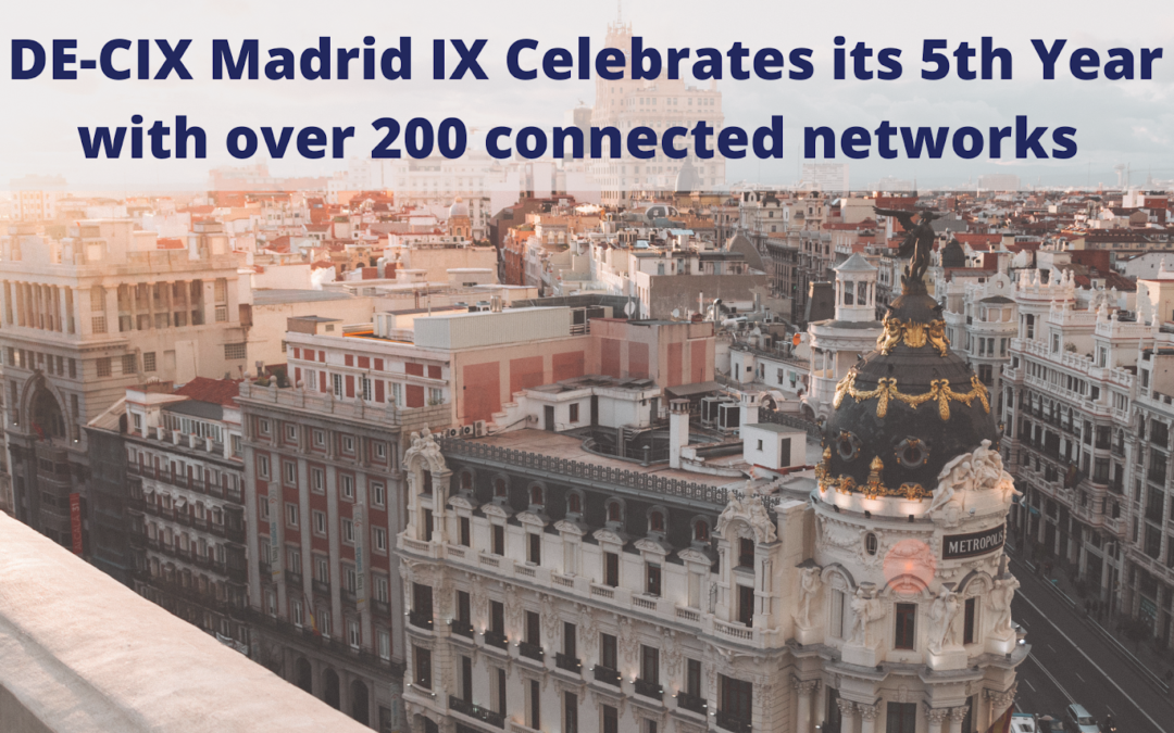 DE-CIX Global Anniversary Celebrations Continue: Madrid Marks Its 5th Year With Over 200 Connected Networks