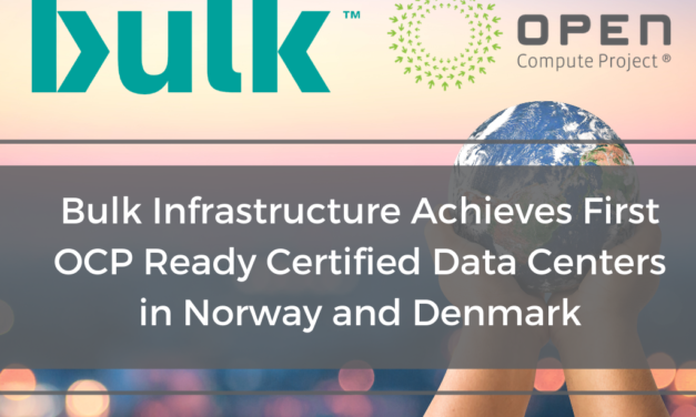 Bulk Infrastructure Achieves First OCP Ready Certified Data Centers in Norway and Denmark