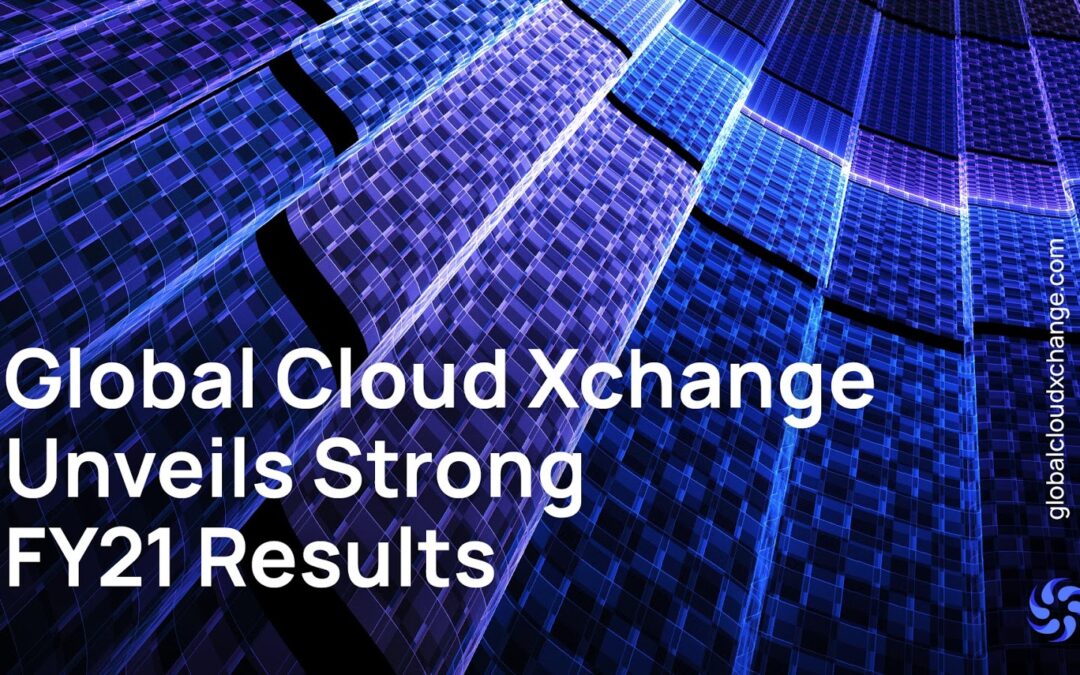 Global Cloud Xchange Maintains Steady Growth for Fiscal Year 2021