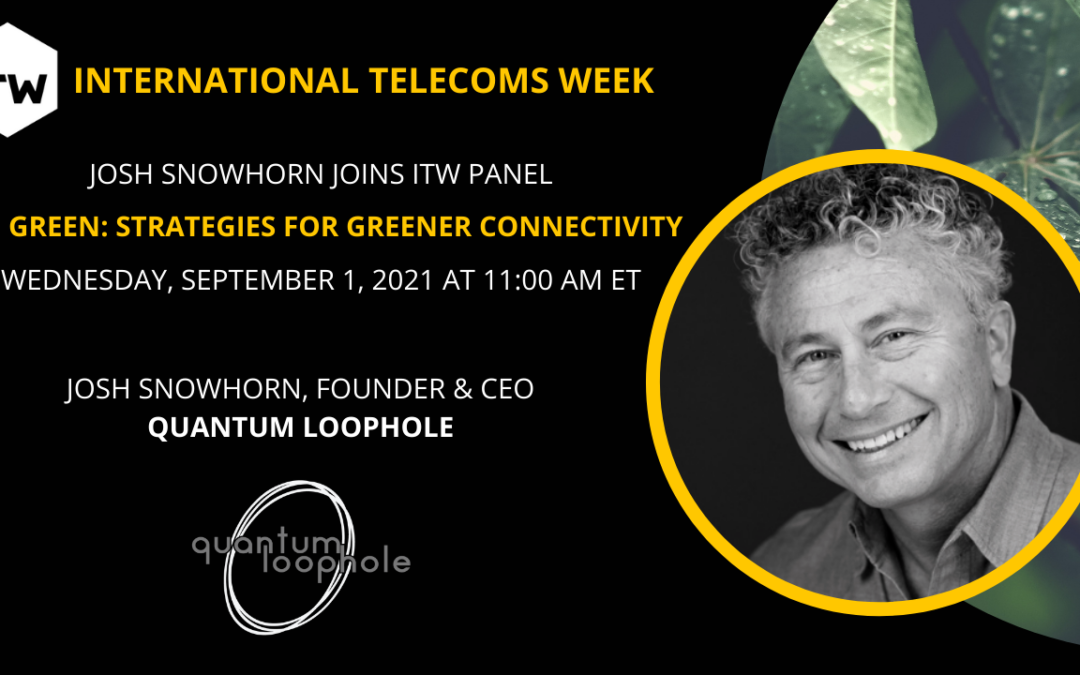 Quantum Loophole’s Founder and CEO, Josh Snowhorn, Joins ITW Panel to Discuss Going Green