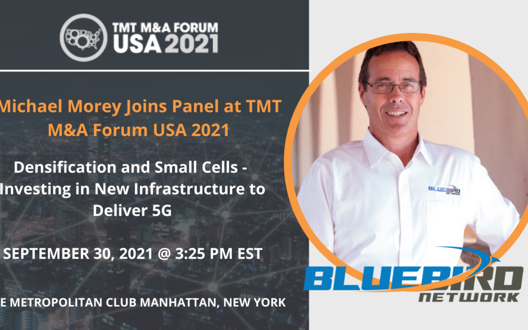 Bluebird Network’s President & CEO, Michael Morey, to Speak at the TMT M&A Forum USA 2021