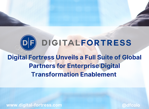 Digital Fortress Unveils a Full Suite of Global Partners for Enterprise Digital Transformation Enablement