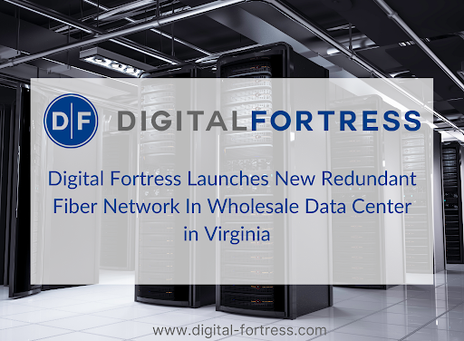 Digital Fortress Launches New Redundant Fiber Network in its Richmond Data Center