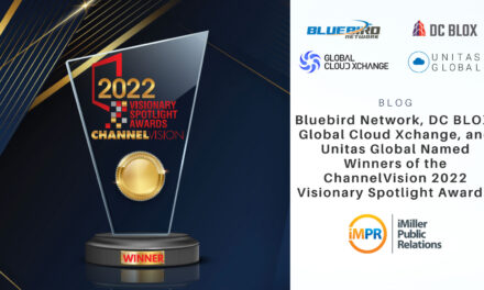 Bluebird Network, DC BLOX, Global Cloud Xchange, and Unitas Global Named Winners of the ChannelVision 2022 Visionary Spotlight Awards