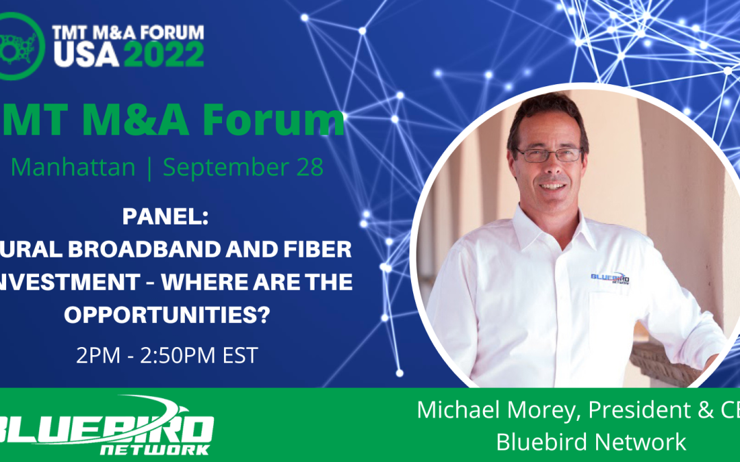Bluebird Network’s President & CEO, Michael Morey, to Speak at the TMT M&A Forum USA 2022