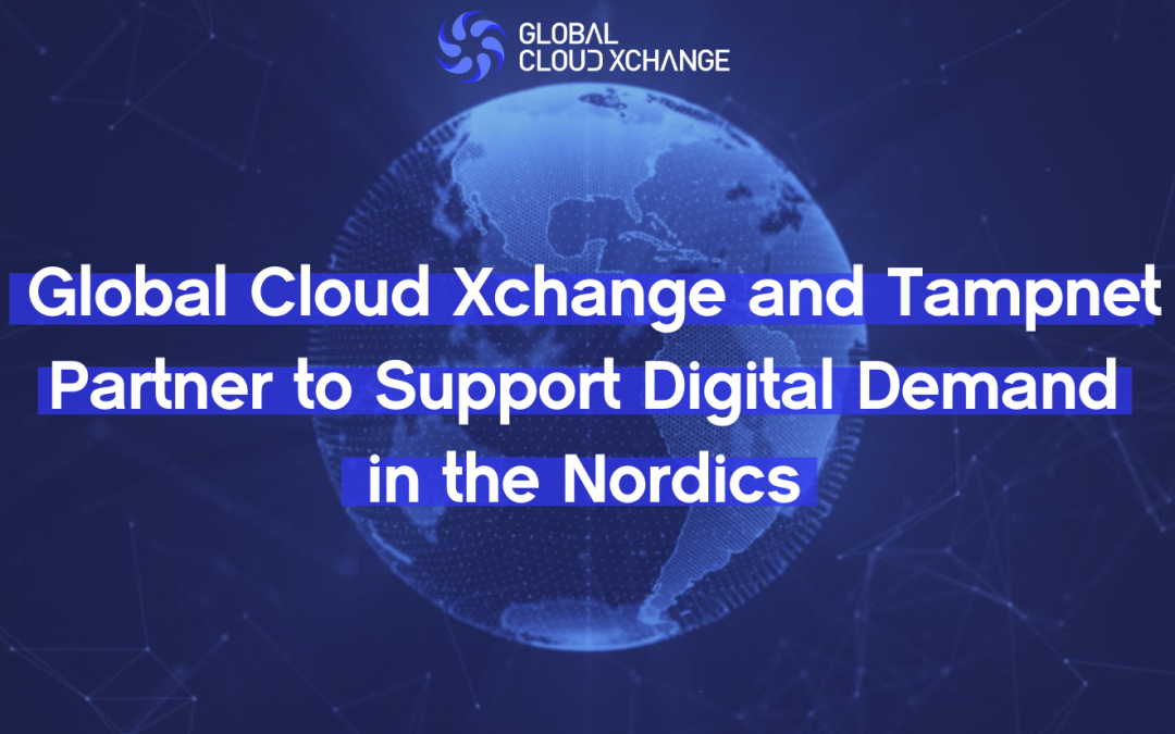 Global Cloud Xchange and Tampnet Join Forces to Meet Rising Digital Needs in the Nordic Region