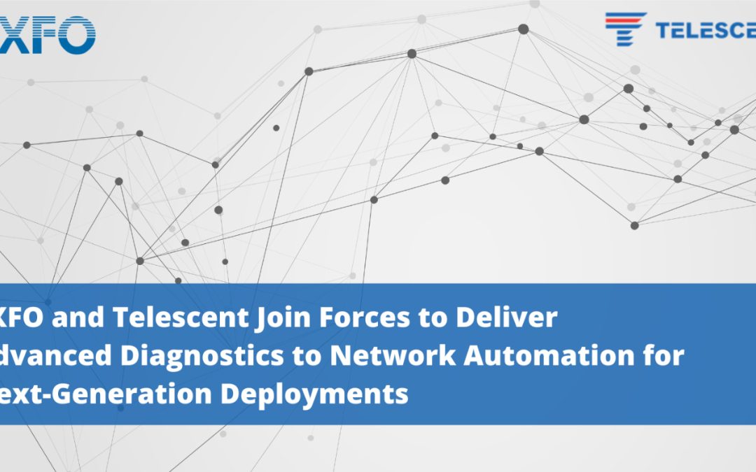 EXFO and Telescent Join Forces to Deliver Advanced Diagnostics to Network Automation for Next-Generation Deployments