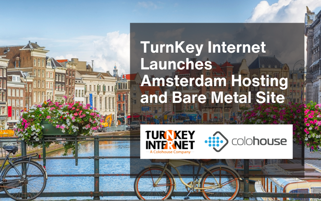 TurnKey Internet Opens Hosting and Bare Metal location in Amsterdam, the Netherlands