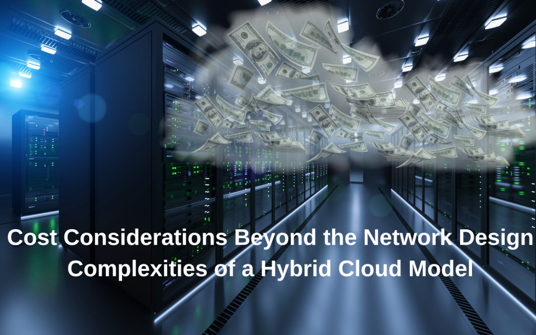 Cost Considerations Beyond the Network Design Complexities of a Hybrid Cloud Model