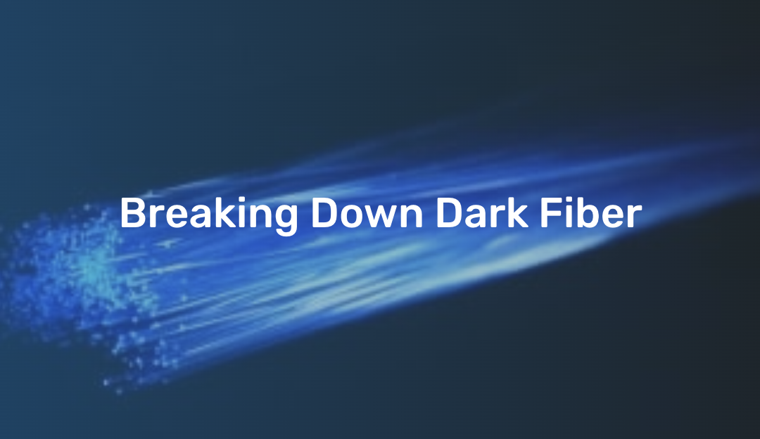 Breaking Down Dark Fiber