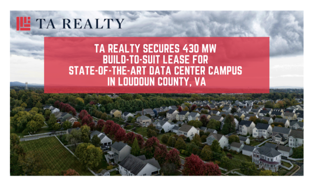 TA Realty Secures 430 MW Build-to-Suit Lease for State-of-the-Art Data Center Campus in Loudoun County, VA