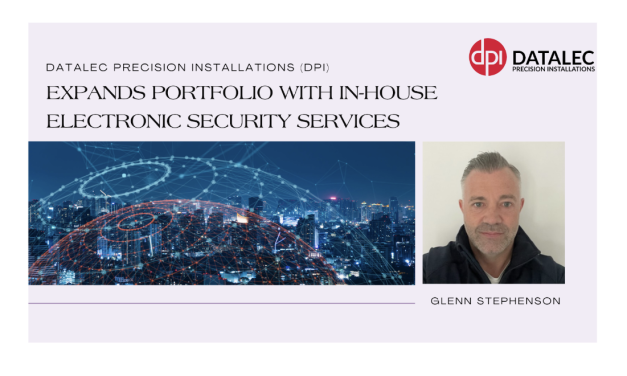 Datalec Precision Installations (DPI) Expands Portfolio with In-House Electronic Security Services