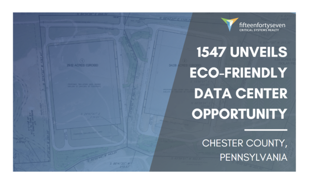 Revolutionizing the Future: 1547 Unveils Eco-Friendly Data Center Opportunity in Chester County, Pennsylvania
