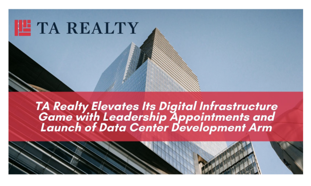 TA Realty Elevates Its Digital Infrastructure Game with Leadership Appointments and Launch of Data Center Development Arm