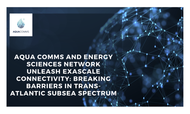 Aqua Comms and Energy Sciences Network Unleash Exascale Connectivity: Breaking Barriers in Trans-Atlantic Subsea Spectrum