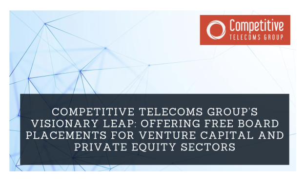 Competitive Telecoms Group’s Visionary Leap: Offering Free Board Placements for Venture Capital and Private Equity Sectors