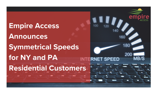 Empire Access Announces Symmetrical Speeds for NY and PA Residential Customers