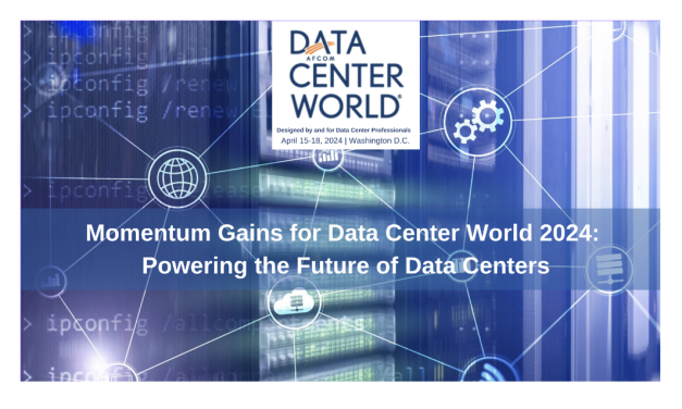 Momentum Gains for Data Center World 2024: Powering the Future of Data Centers