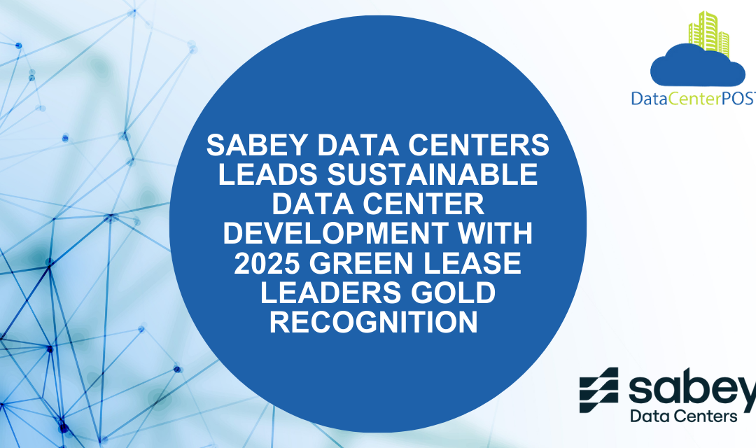 Sabey Data Centers Leads Sustainable Data Center Development with 2025 Green Lease Leaders Gold Recognition