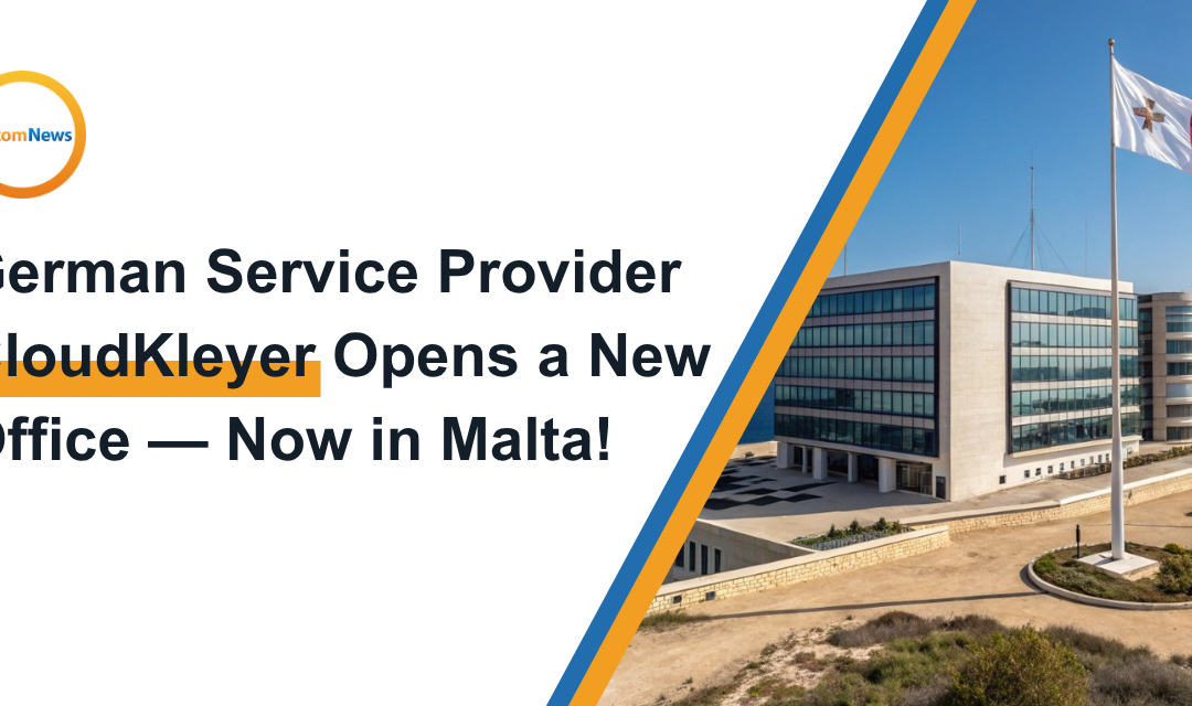 German Service Provider CloudKleyer Opens a New Office — Now in Malta!