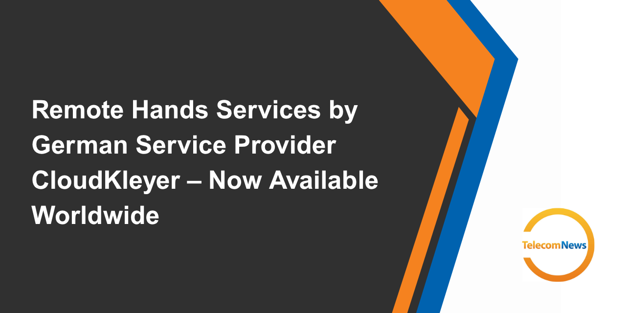 Remote Hands Services by German Service Provider CloudKleyer – Now Available Worldwide