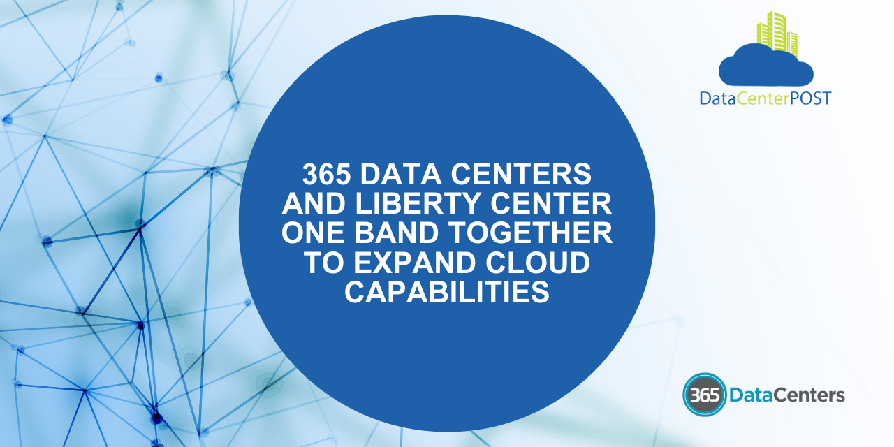365 Data Centers and Liberty Center One Band Together to Expand Cloud Capabilities