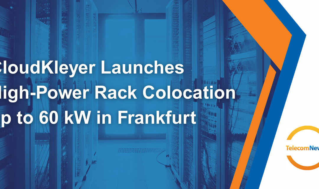 CloudKleyer Launches High-Power Rack Colocation up to 60 kW in Frankfurt