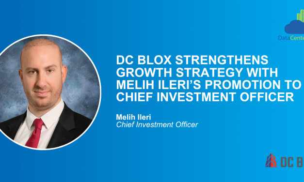 DC BLOX Strengthens Growth Strategy with Melih Ileri’s Promotion to Chief Investment Officer