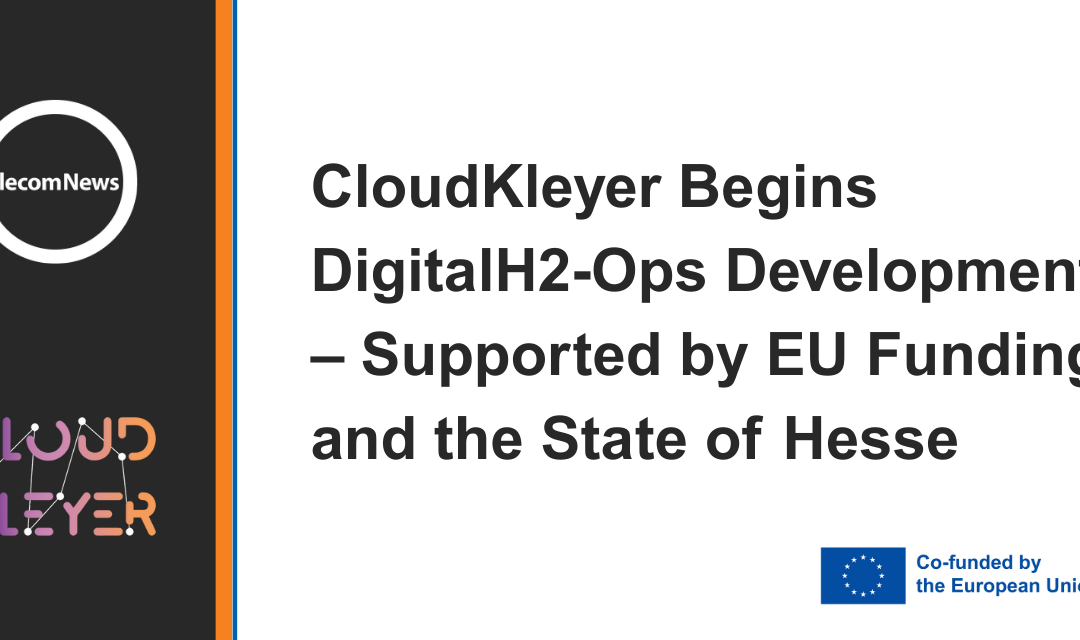 CloudKleyer Begins DigitalH2-Ops Development – Supported by EU Funding and the State of Hesse