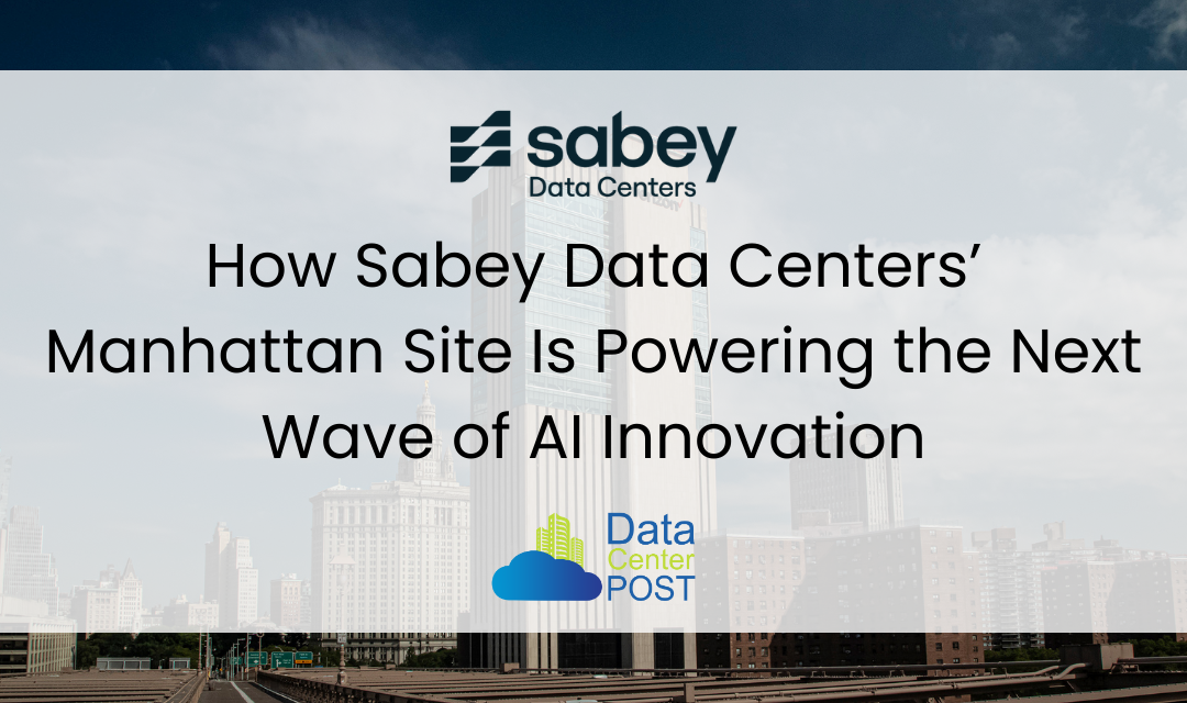 How Sabey Data Centers’ Manhattan Site Is Powering the Next Wave of AI Innovation