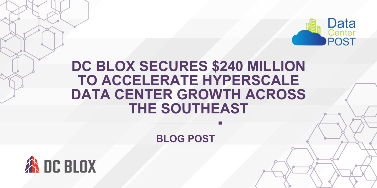 DC BLOX Secures $240 Million to Accelerate Hyperscale Data Center Growth Across the Southeast