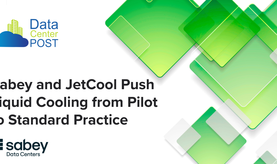 Sabey and JetCool Push Liquid Cooling from Pilot to Standard Practice​