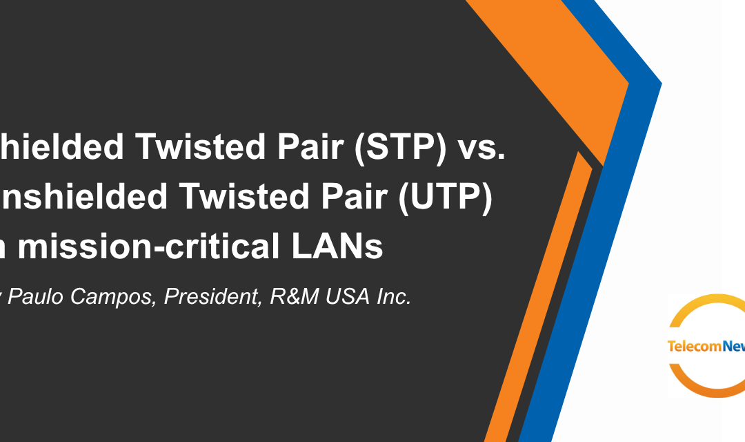Shielded Twisted Pair (STP) vs. Unshielded Twisted Pair (UTP) in Mission-Critical LANs