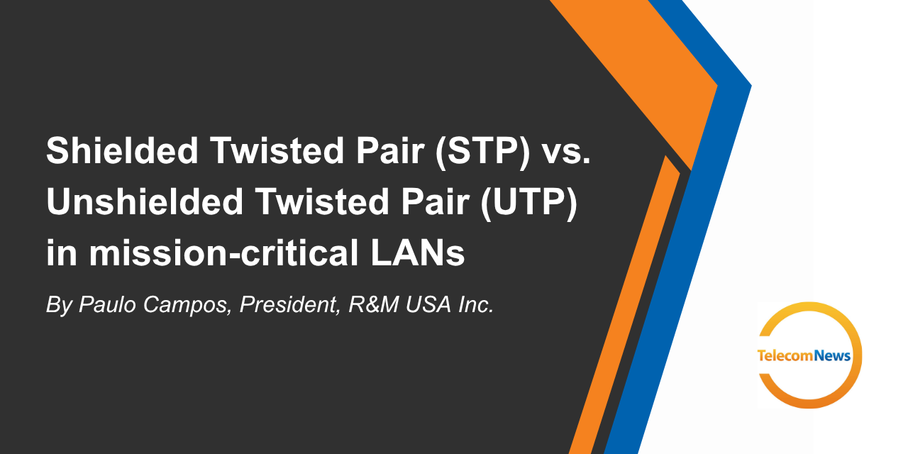 Shielded Twisted Pair (STP) vs. Unshielded Twisted Pair (UTP) in Mission-Critical LANs