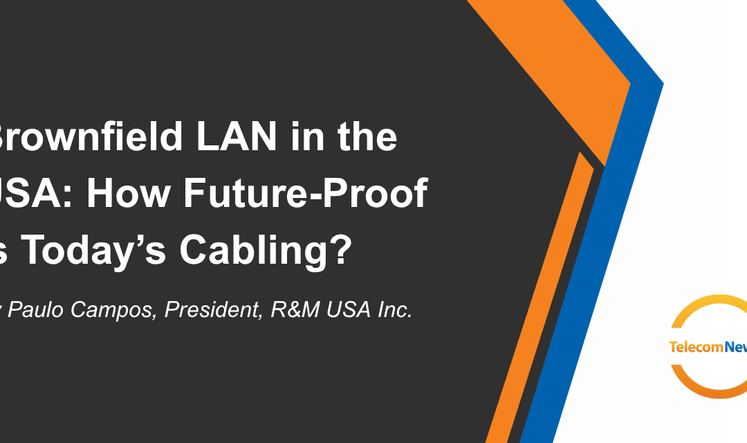 Brownfield LAN in the USA: How Future-Proof is Today’s Cabling?